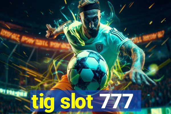 tig slot 777